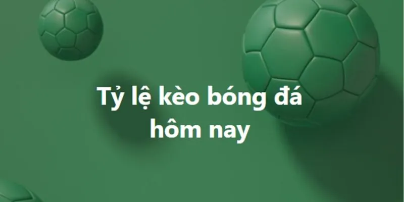 Tỷ lệ kèo bóng đá hôm nay tại Hello88